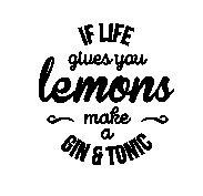 If life gives you lemons, make a gin og tonic. Et af vores udvalgte citater