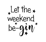 Let the weekend be-gin